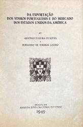 DA EXPORTAÇÃO DOS VINHOS PORTUGUESES E DO MERCADO DOS ESTADOS UNIDOS DA AMÉRICA por António Teixeira de Sousa e Fernando de Terrenas Latino.